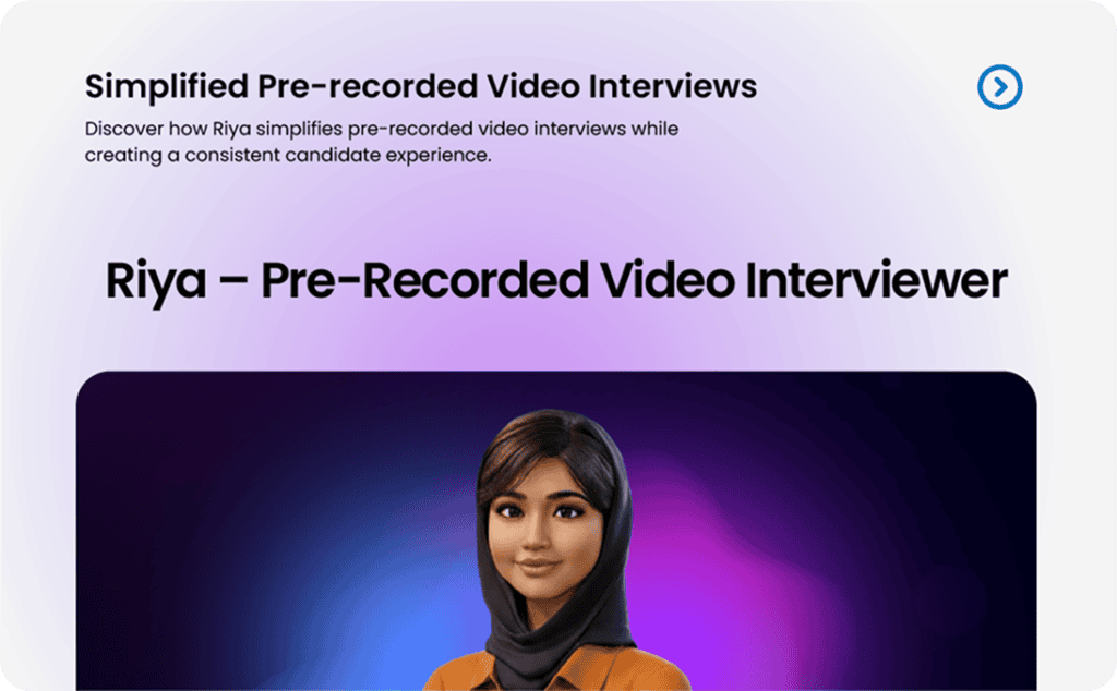 Riya pre-recorded video interviewer for simplified interview process.