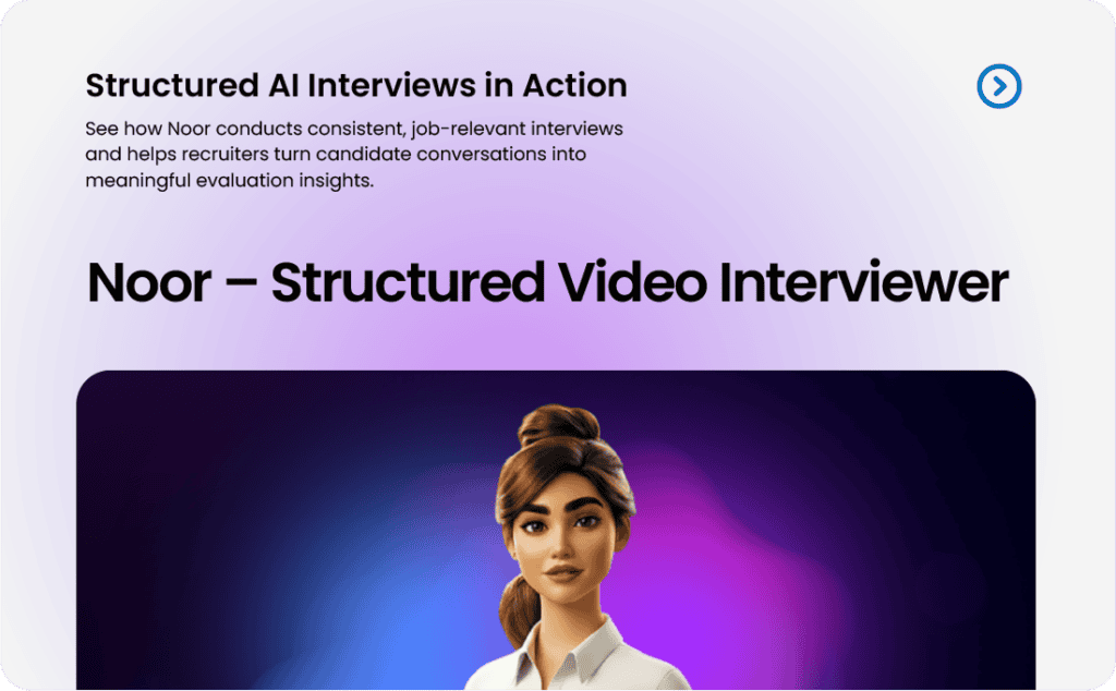 Structured AI interviews concept with Noor, the structured video interviewer.